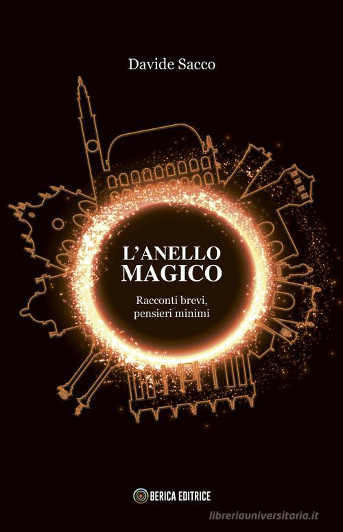 Libro L'Anello Magico. Racconti brevi, pensieri minimi di Davide Sacco di Berica Editrice