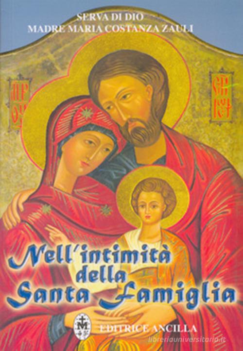 Nell'intimità della santa famiglia di Maria Costanza Zauli edito da Editrice Ancilla