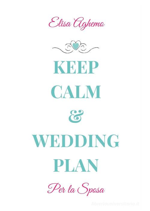Per la sposa. Keep calm & wedding plan di Elisa Aghemo edito da Youcanprint