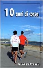 10 anni di corsa di Pasqualino Onofrillo edito da Tabula