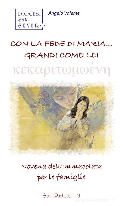 Con la fede di Maria... grandi come lei. Novena dell'Immacolata per le famiglie di Angelo Valente edito da Malatesta