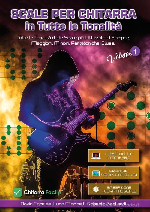 Scale per chitarra in tutte le tonalità. Con espansione online vol.1 di David Carelse, Luca Marinelli, Roberto Gagliardi edito da Youcanprint