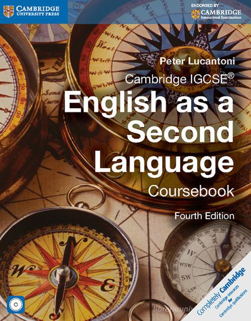 Cambridge IGCSE english as a second language. Coursebook. Per le Scuole superiori. Con CD Audio. Con e-book. Con espansione online di Peter Lucantoni edito da Cambridge University Press