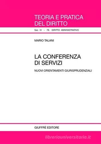 La conferenza di servizi. Nuovi orientamenti giurisprudenziali di Mario Talani edito da Giuffrè