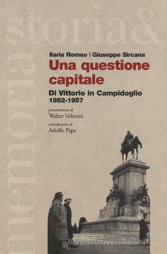 Una questione capitale. Di Vittorio in Campidoglio 1952-1957 di Ilaria Romeo, Giuseppe Sircana edito da Futura