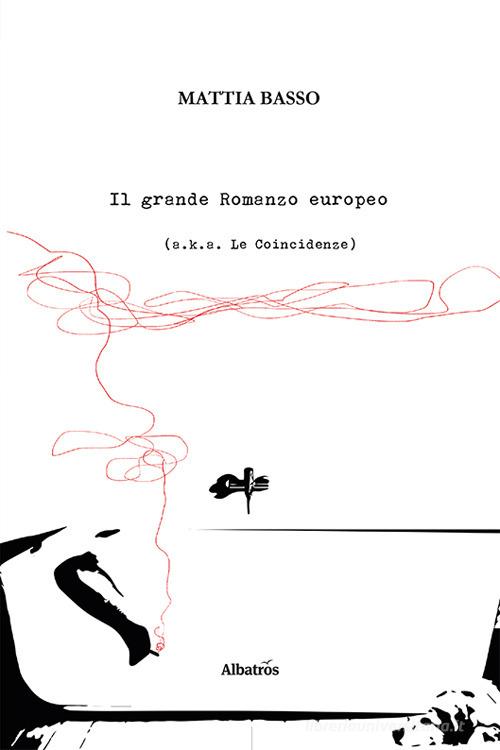 Il grande romanzo europeo (a.k.a. Le coincidenze) di Mattia Basso edito da Gruppo Albatros Il Filo
