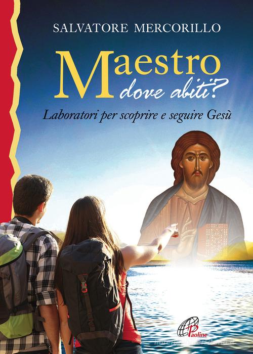 Maestro dove abiti? Laboratori per scoprire e seguire Gesù di Salvatore Mercorillo edito da Paoline Editoriale Libri