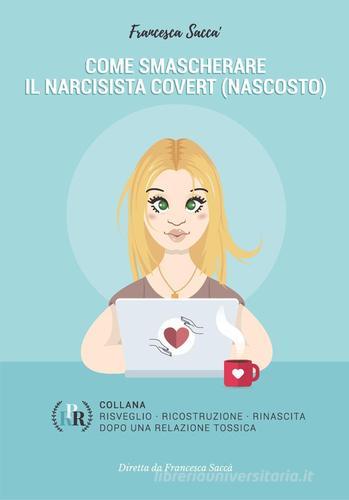 Come smascherare il narcisista covert (nascosto) di Francesca Saccà edito da Youcanprint