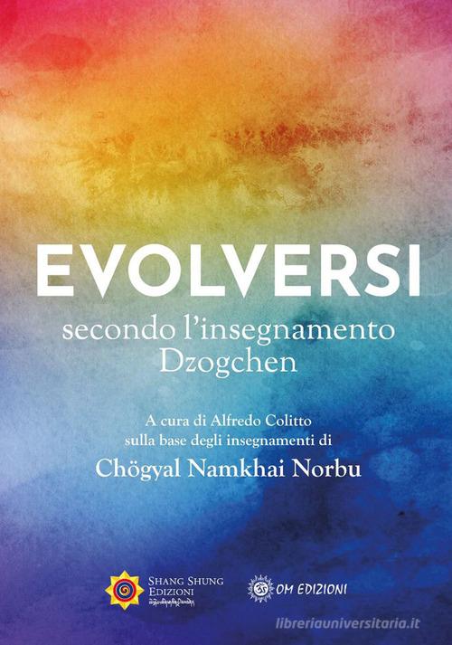 Evolversi secondo l'insegnamento Dzogchen di Norbu Namkhai edito da OM