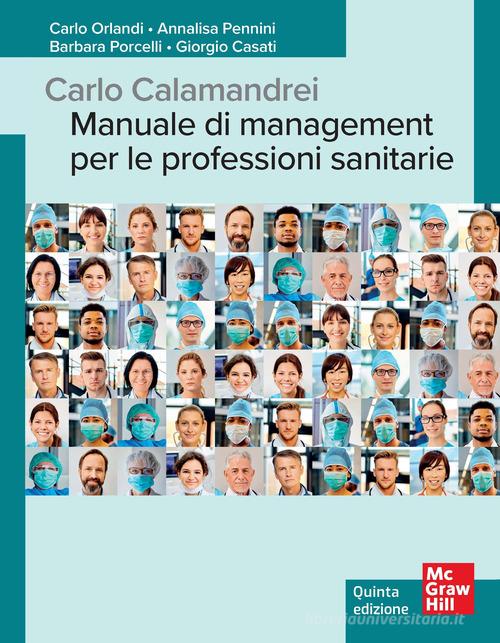 Carlo Calamandrei. Manuale di management per le professioni sanitarie di Carlo Orlandi, Annalisa Pennini, Barbara Porcelli edito da McGraw-Hill Education