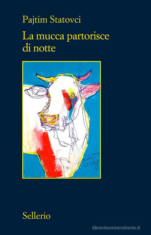 Libro La mucca partorisce di notte di Pajtim Statovci Il contesto di Sellerio Editore Palermo