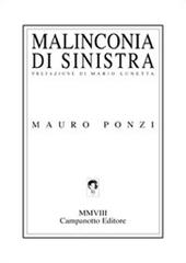 Malinconie di sinistra di Mauro Ponzi edito da Campanotto