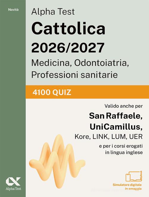 Alpha Test Cattolica 2026/2027 Medicina, Odontoiatria, Professioni sanitarie. 4100 quiz. Allenamento intensivo per i test di ammissione ai corsi di area sanitaria de edito da Alpha Test