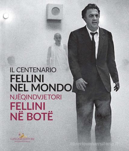 Fellini nel mondo. Il centenario. Catalogo della mostra (Tirana, 10 settembre-11 ottobre 2020). Ediz. italiana e albanese edito da Gangemi Editore