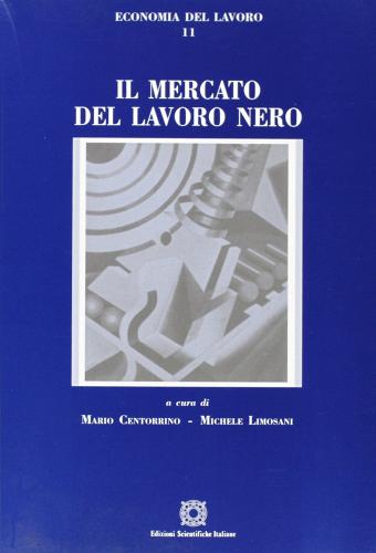 Il mercato del lavoro nero di Mario Centorrino, Michele Limosani edito da Edizioni Scientifiche Italiane