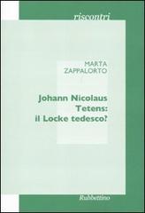 Johann Nicolaus Tetens: il Locke tedesco? di Marta Zappalorto edito da Rubbettino