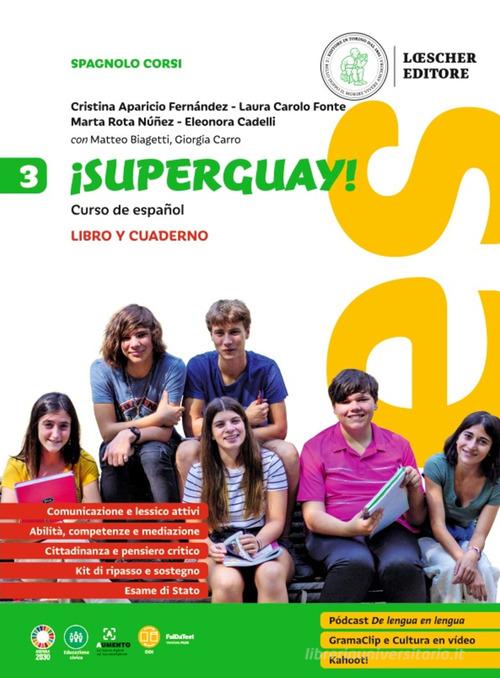 ¡Superguay! Curso de español. 3. Libro y cuaderno. Per la Scuola media vol. 3 di Cristina Aparicio Fernández, Laura Carolo Fonte, Marta Rota Núñez edito da Loescher