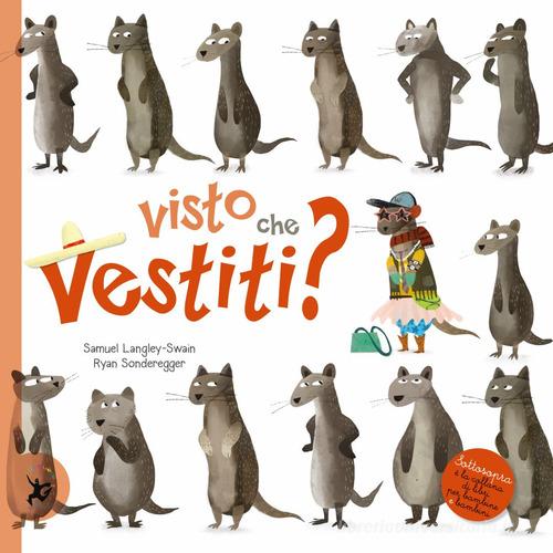 Visto che vestiti? Ediz. a colori di Ryan Sonderegger, Samuel Langley-Swain  - 9788859279624 in Fiabe e storie illustrate