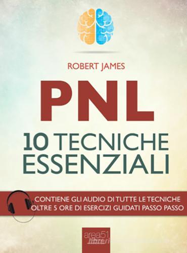 PNL. 10 tecniche essenziali di Robert James edito da Area 51 Publishing