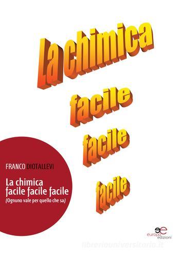 La chimica facile facile facile (ognuno vale per quello che sa) di Franco Diotallevi edito da Europa Edizioni