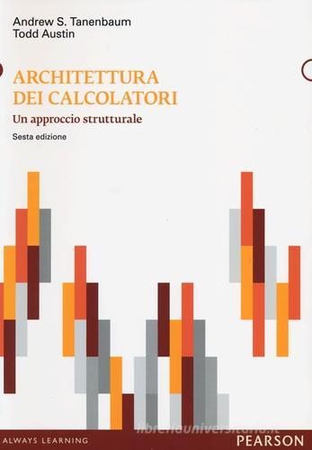 Architettura dei calcolatori. Un approccio strutturale di Andrew S. Tanenbaum, Todd Austin edito da Pearson