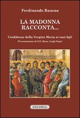 La Madonna racconta... Confidenze della Vergine Maria ai suoi figli di Ferdinando Rancan edito da Solfanelli