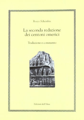 La seconda redazione dei centoni omerici di Rocco Schembra edito da Edizioni dell'Orso