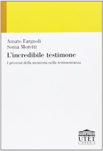 L' incredibile testimone di L. Fargnoli Amato, Sonia Moretti edito da UTET Università