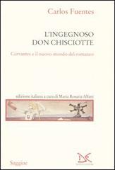 L' ingegnoso Don Chisciotte. Cervantes e il nuovo mondo del romanzo di Carlos Fuentes edito da Donzelli