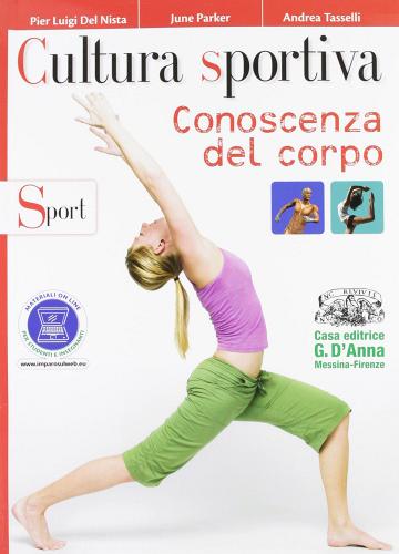 Cultura sportiva. Conoscenza del corpo-Sport. Per le Scuole superiori. Con espansione online di P. Luigi Del Nista, June Parker, Andrea Tasselli edito da D'Anna