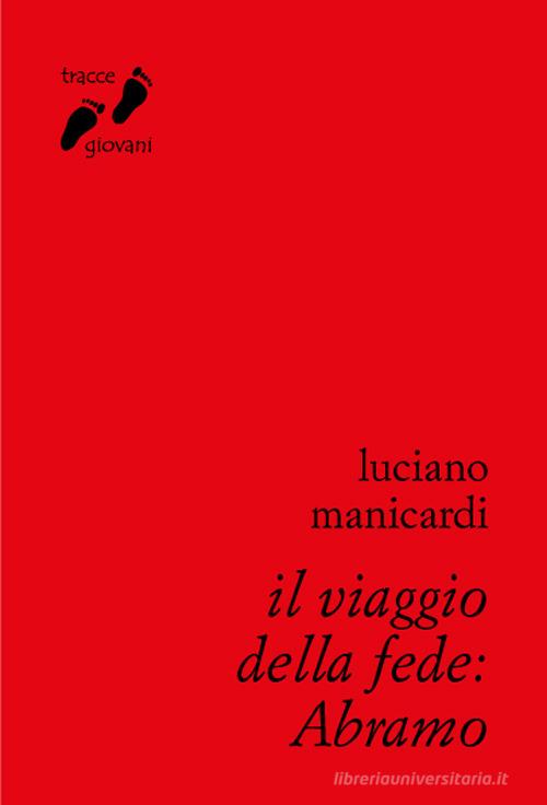 Il viaggio della fede: Abramo di Luciano Manicardi edito da Qiqajon