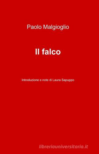 Il falco di Paolo Malgioglio edito da ilmiolibro self publishing