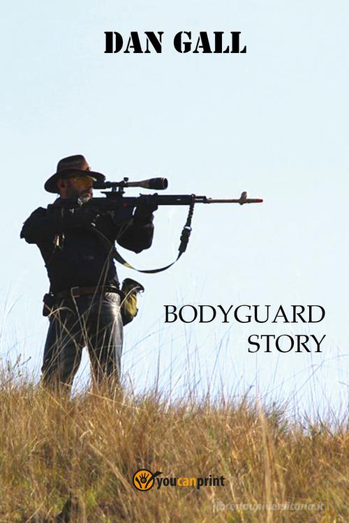 Bodyguard story di Dan Gall edito da Youcanprint