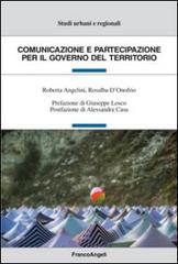 Comunicazione e partecipazione per il governo del territorio di Roberta Angelini, Rosalba D'Onofrio edito da Franco Angeli