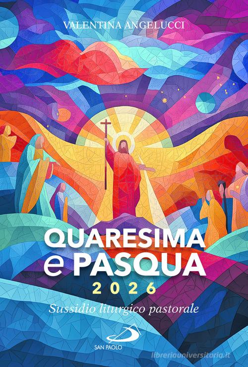 Quaresima e Pasqua 2026. Sussidio liturgico pastorale di Valentina Angelucci edito da San Paolo Edizioni