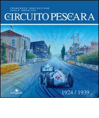 Il circuito di Pescara 1924-1939 di Francesco Santuccione, Paolo Smoglica edito da La Cassandra
