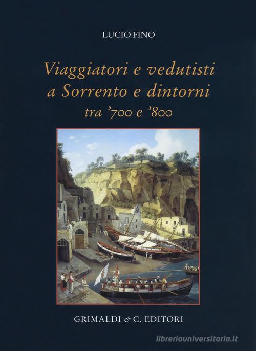 Viaggiatori e vedutisti a Sorrento e dintorni tra '700 e '800. Ediz. a colori di Lucio Fino edito da Grimaldi & C.
