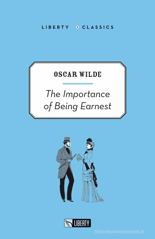 The importance of being Earnest di Oscar Wilde edito da Liberty