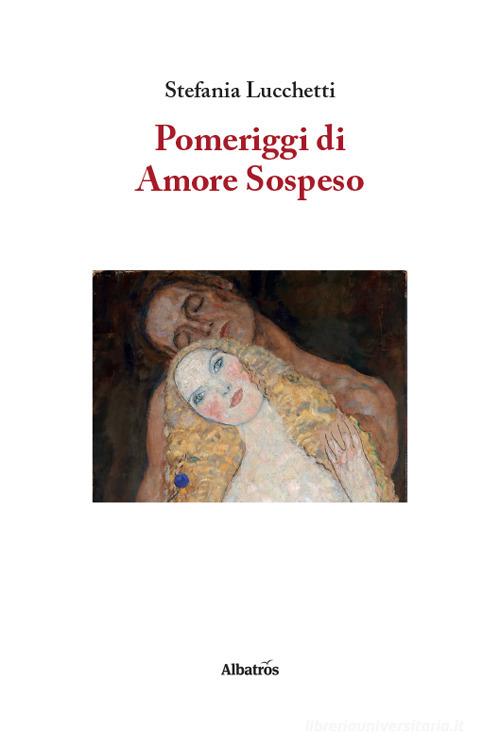Pomeriggi di amore sospeso di Stefania Lucchetti edito da Gruppo Albatros Il Filo