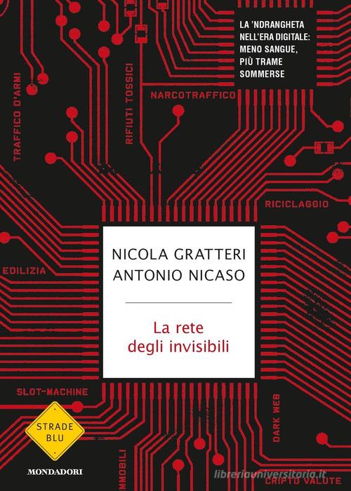 La rete degli invisibili. La 'ndrangheta nell'era digitale: meno sangue, più trame sommerse di Nicola Gratteri, Antonio Nicaso edito da Mondadori