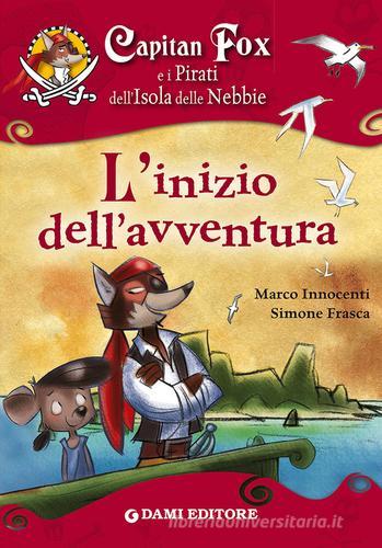 Capitan Fox e i pirati dell'isola delle nebbie. L'inizio dell'avventura di Marco Innocenti, Simone Frasca edito da Dami Editore