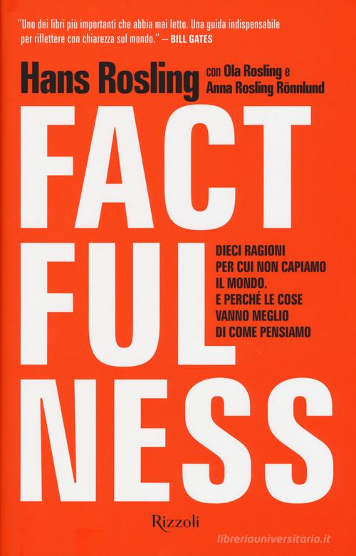 Factfulness. Dieci ragioni per cui non capiamo il mondo. E perché le cose vanno meglio di come pensiamo di Hans Rosling, Ola Rosling, Anna Rosling Rönnlung edito da Rizzoli