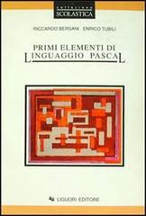 Primi elementi di linguaggio Pascal di Riccardo Bersani, Enrico Tubili edito da Liguori