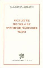 Wann und wie man sich an die Apostoliche Pönitentiarie wendet di Carlos Encina Commentz edito da Libreria Editrice Vaticana