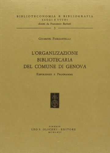 L' organizzazione bibliotecaria del Comune di Genova. Esperienze e programmi di Giuseppe Piersantelli edito da Olschki