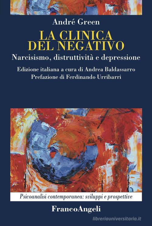 La clinica del negativo. Narcisismo, distruttività e depressione di André Green edito da Franco Angeli