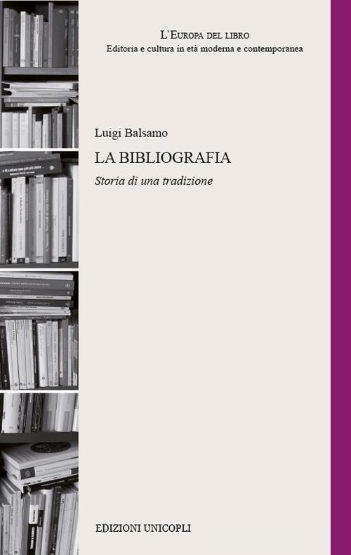 La bibliografia. Storia di una tradizione di Luigi Balsamo edito da Unicopli