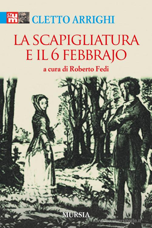 Libro La Scapigliatura e il 6 febbraio di Cletto Arrighi I classici GUM di Mursia