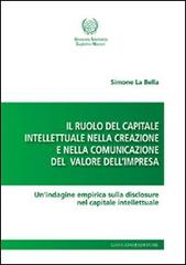 Il ruolo del capitale intellettuale nella creazione e nella comunicazione del valore dell'impresa. Un'indagine empirica sulla disclosure nel capitale intellettuale di Simone La Bella edito da Gangemi Editore