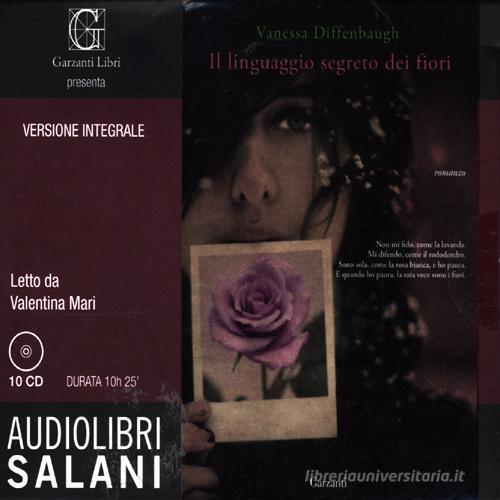 Il linguaggio segreto dei fiori letto da Mari Valentina. Audiolibro. 10 CD Audio. Ediz. integrale di Vanessa Diffenbaugh edito da Salani